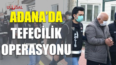 Adana'da tefecilik operasyonu